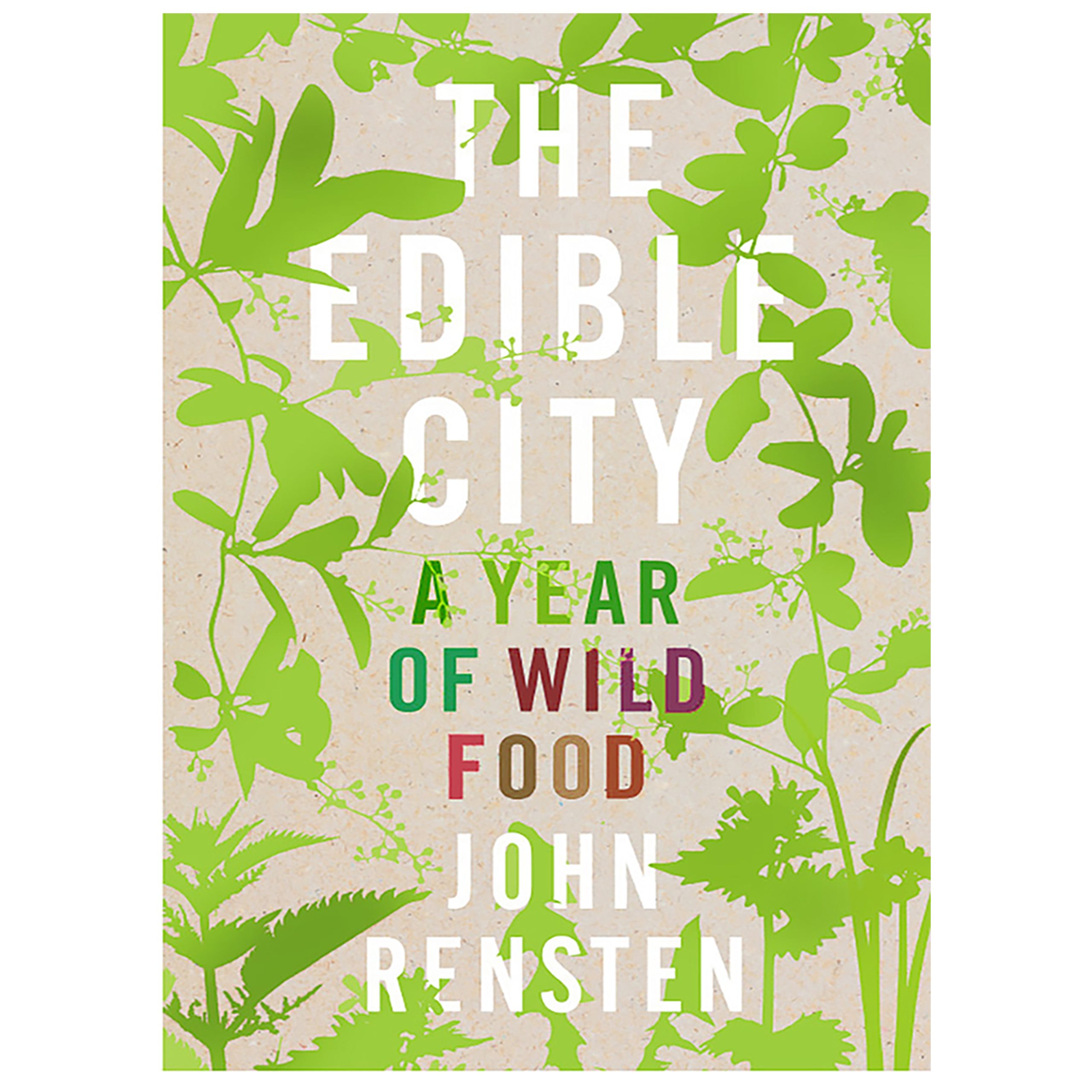 The edible city Urban foraging died by John Rensten